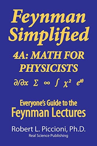 Feynman Lectures Simplified 4A: Math for Physicists (Everyone’s Guide to the Feynman Lectures on Physics Book 12)